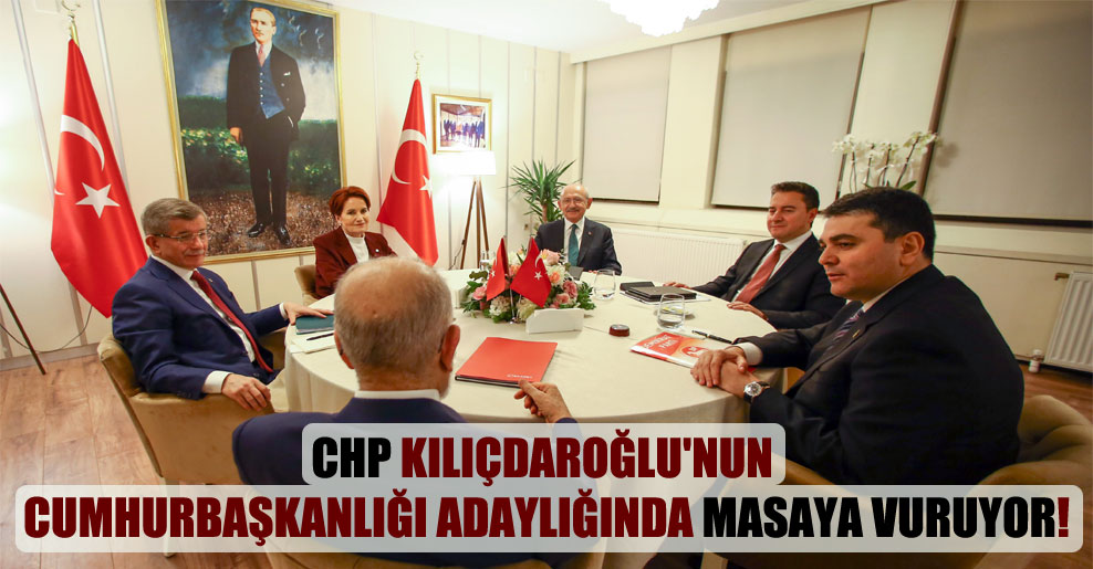 CHP Kılıçdaroğlu’nun Cumhurbaşkanlığı adaylığında masaya vuruyor!