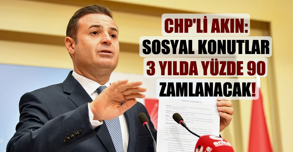 CHP’li Akın: Sosyal konutlar 3 yılda yüzde 90 zamlanacak!