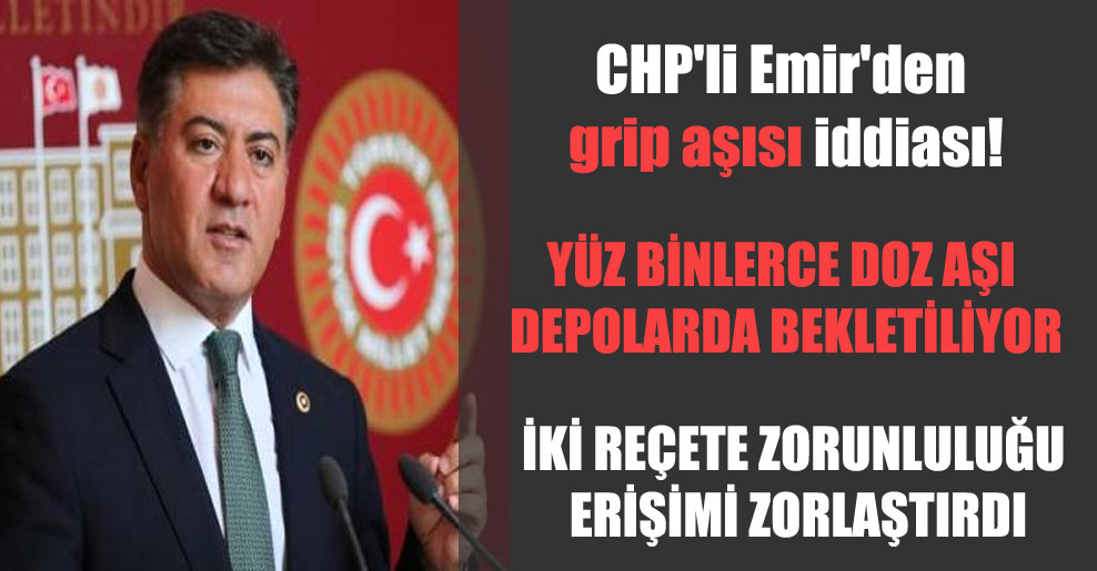CHP’li Emir’den grip aşısı iddiası!