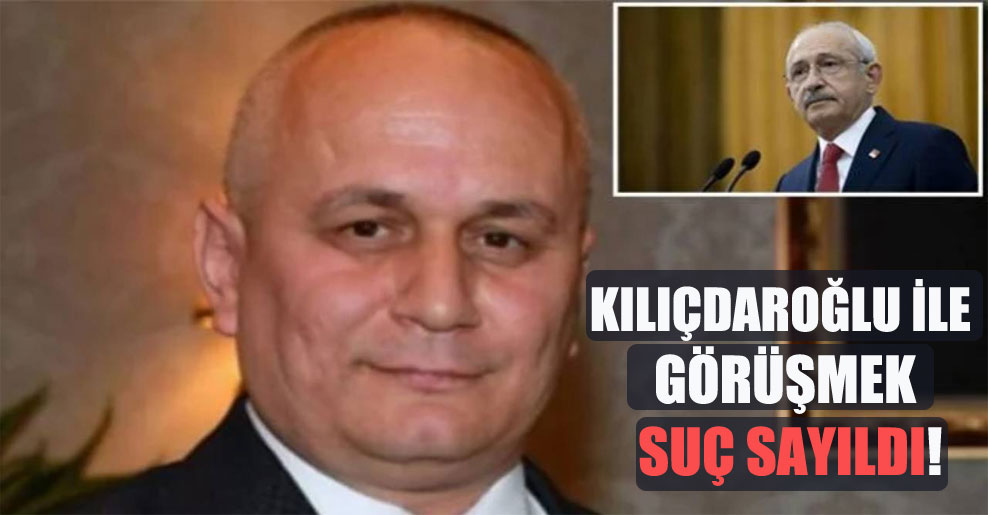 Kılıçdaroğlu ile görüşmek suç sayıldı!
