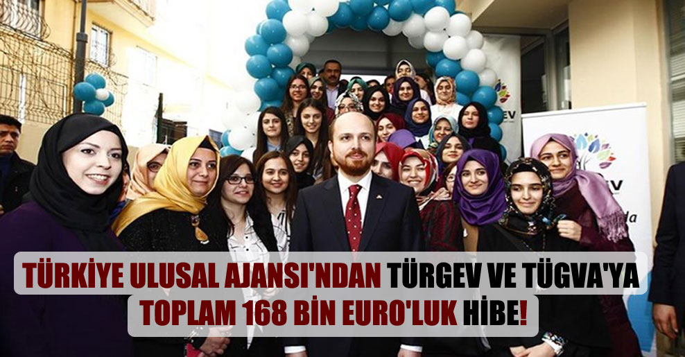 Türkiye Ulusal Ajansı’ndan TÜRGEV ve TÜGVA’ya toplam 168 bin Euro’luk hibe!