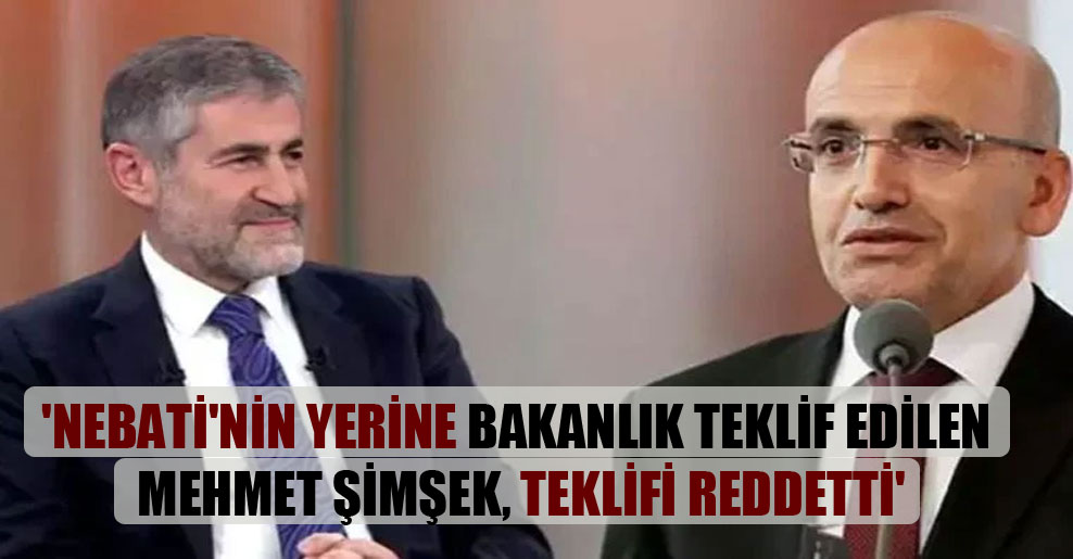 ‘Nebati’nin yerine bakanlık teklif edilen Mehmet Şimşek, teklifi reddetti’