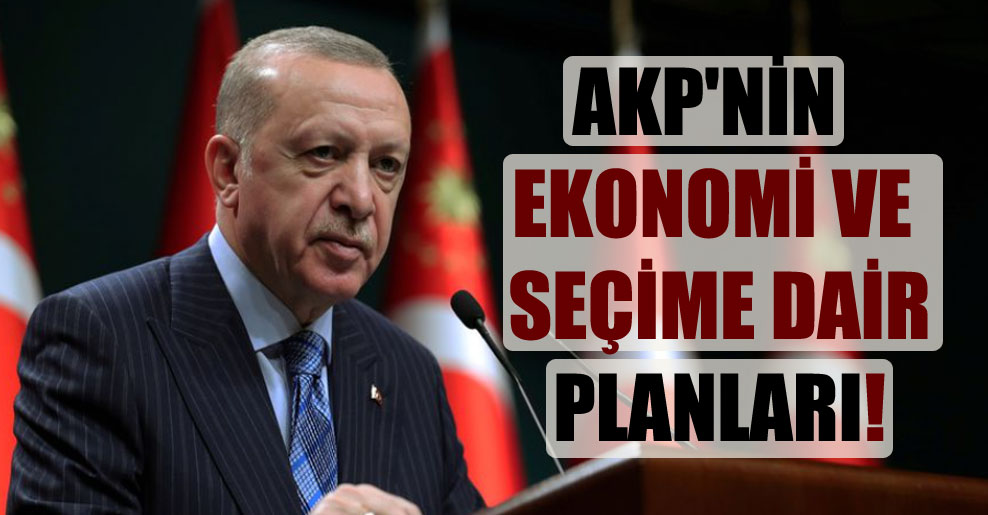 AKP’nin ekonomi ve seçime dair planları!