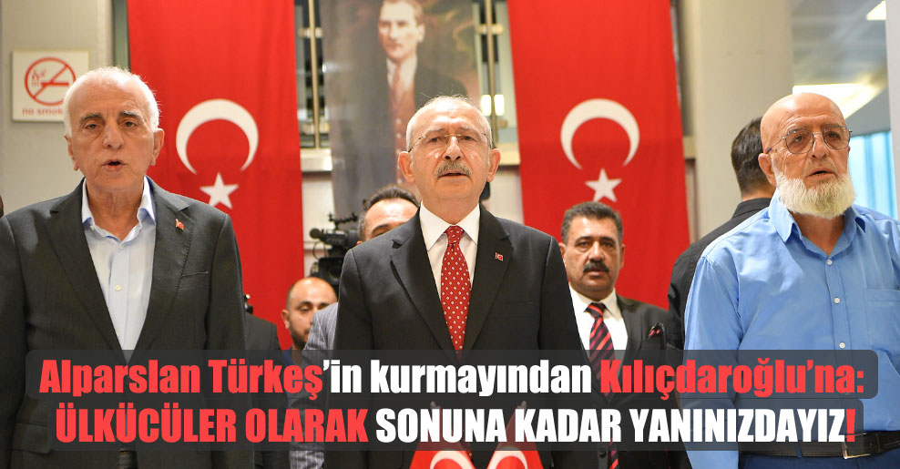 Alparslan Türkeş’in kurmayından Kılıçdaroğlu’na: Ülkücüler olarak sonuna kadar yanınızdayız