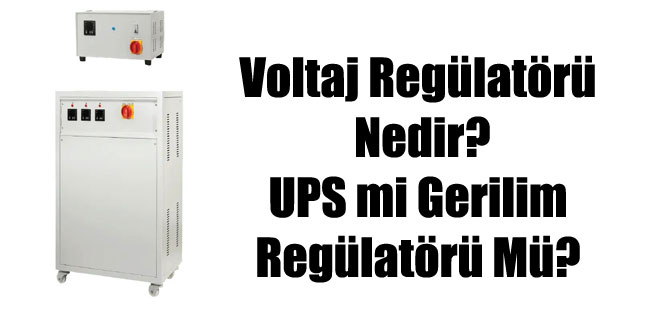 Voltaj Regülatörü Nedir? UPS mi Gerilim Regülatörü Mü?
