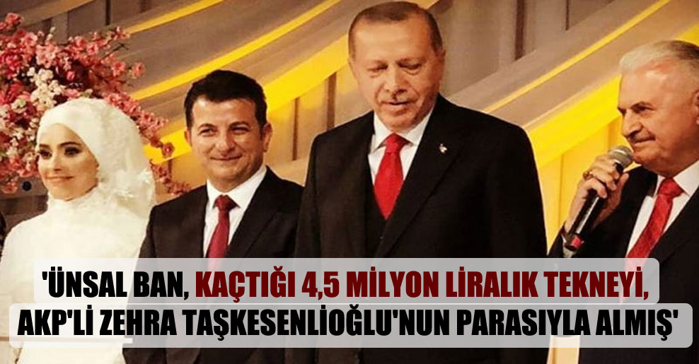 ‘Ünsal Ban, kaçtığı 4,5 milyon liralık tekneyi, AKP’li Zehra Taşkesenlioğlu’nun parasıyla almış’