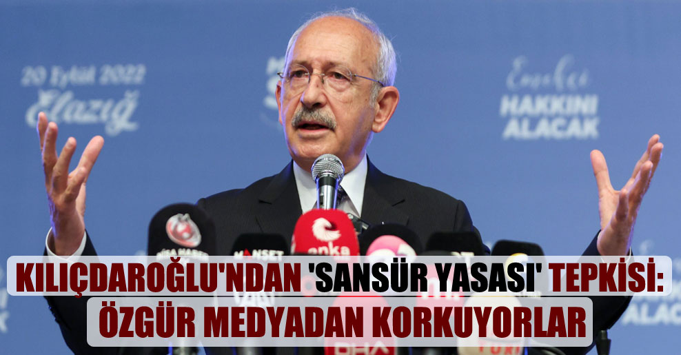 Kılıçdaroğlu’ndan ‘sansür yasası’ tepkisi: Özgür medyadan korkuyorlar