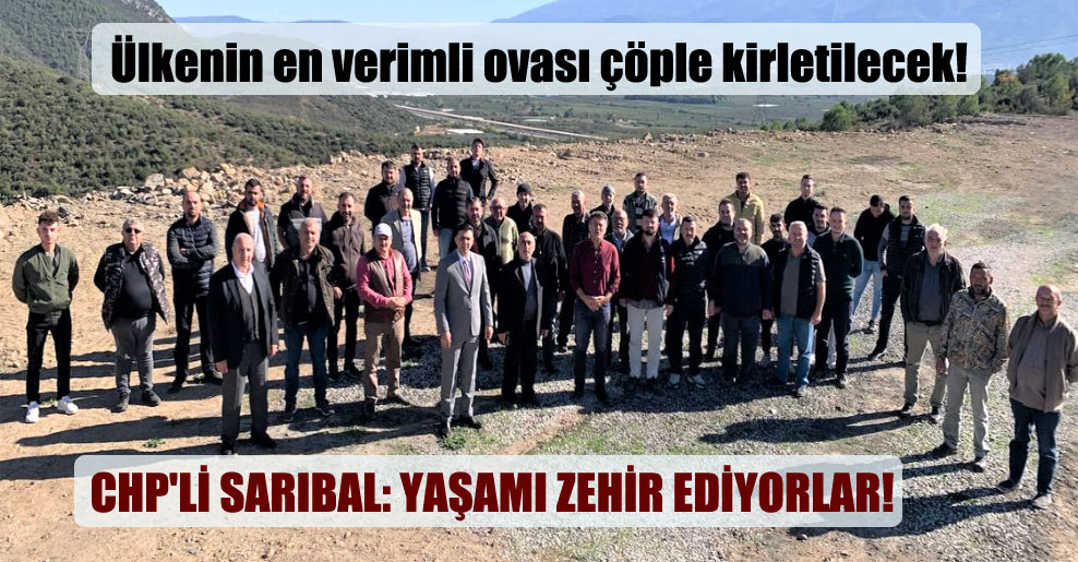 CHP’li Sarıbal: Yaşamı zehir ediyorlar!