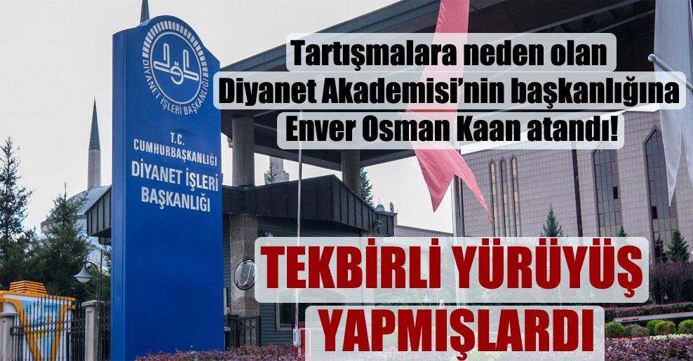 Tartışmalara neden olan Diyanet Akademisi’nin başkanlığına Enver Osman Kaan atandı!
