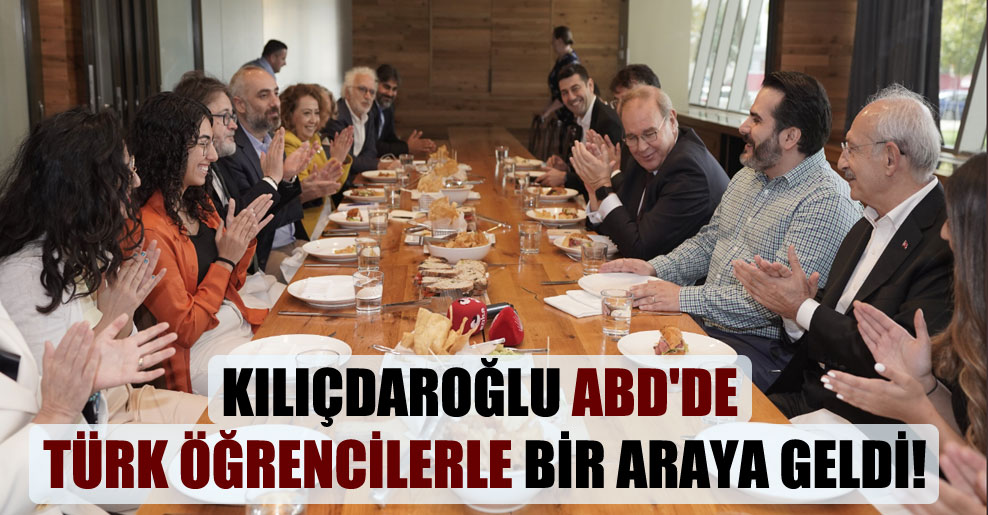 Kılıçdaroğlu ABD’de Türk öğrencilerle bir araya geldi!