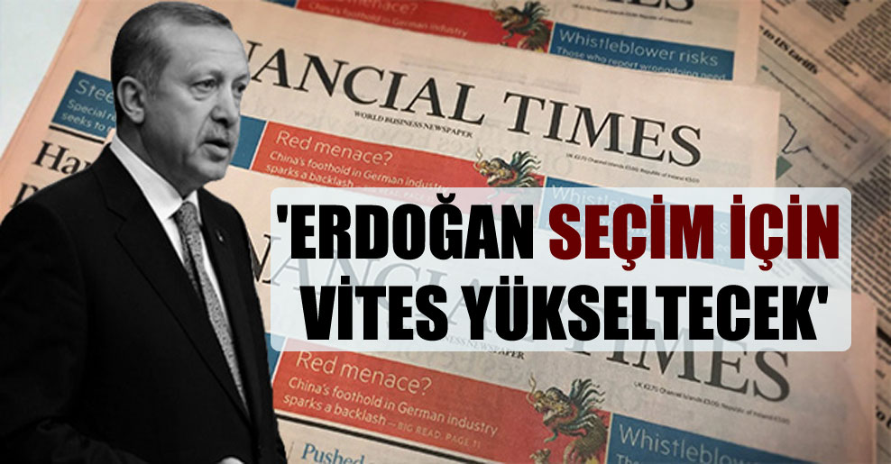 ‘Erdoğan seçim için vites yükseltecek’
