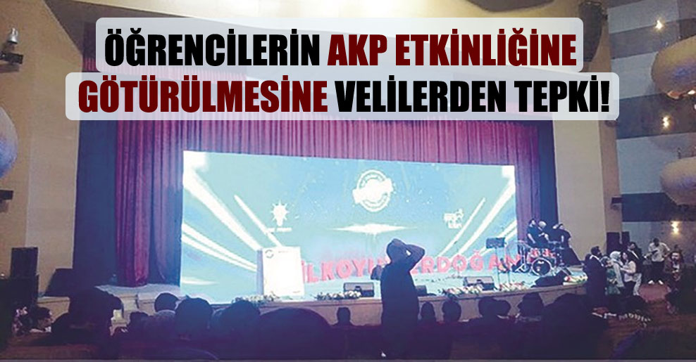 Öğrencilerin AKP etkinliğine götürülmesine velilerden tepki!