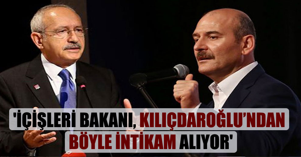 ‘İçişleri Bakanı, Kılıçdaroğlu’ndan böyle intikam alıyor’