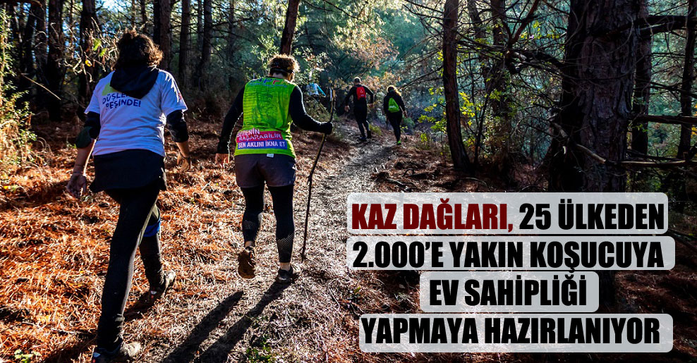 Kaz Dağları, 25 ülkeden 2.000’e yakın koşucuya ev sahipliği yapmaya hazırlanıyor