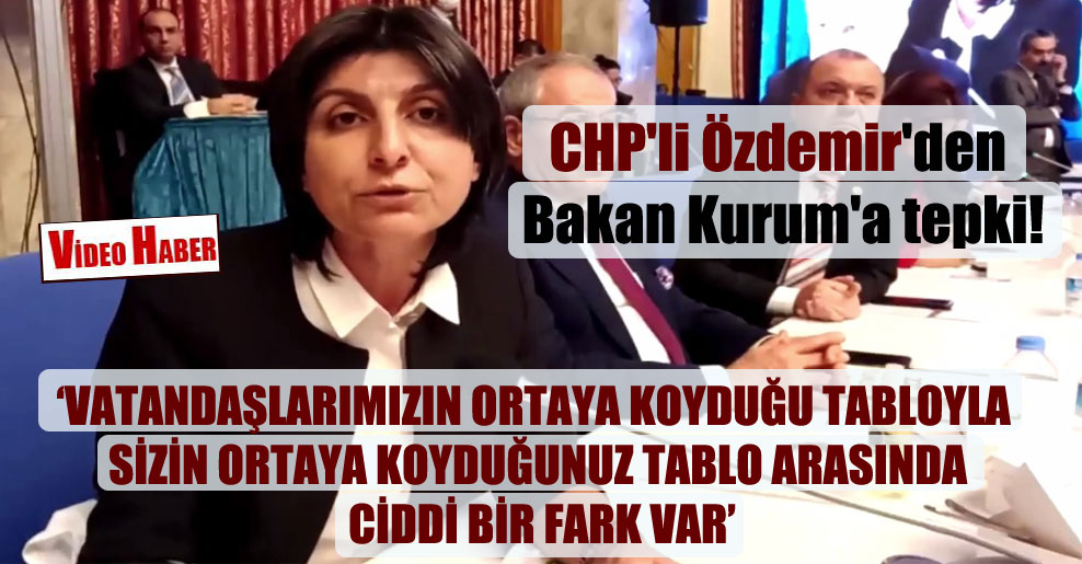 CHP’li Özdemir’den Bakan Kurum’a tepki!