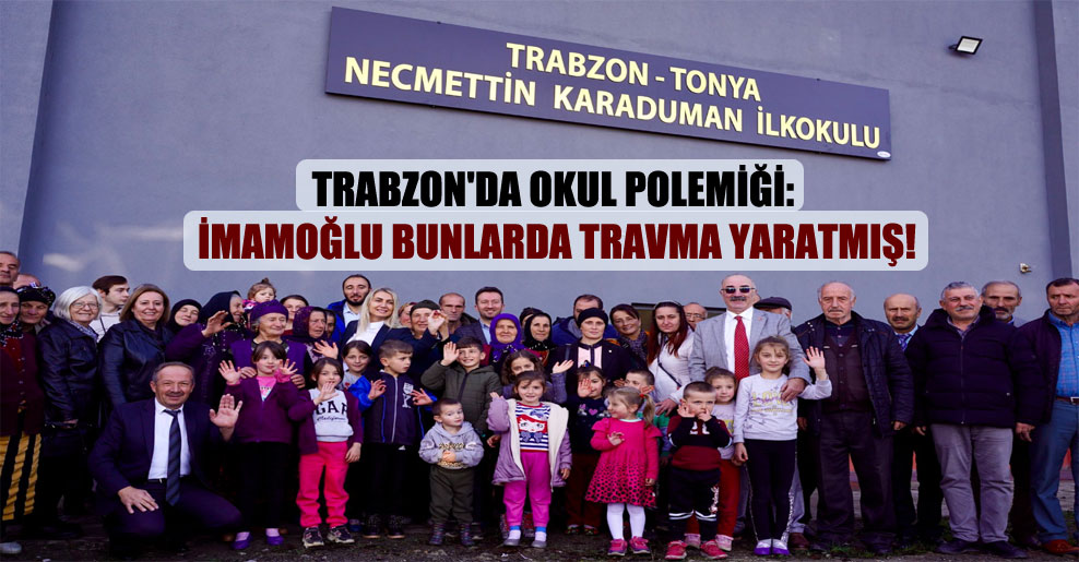Trabzon’da okul polemiği: İmamoğlu bunlarda travma yaratmış!