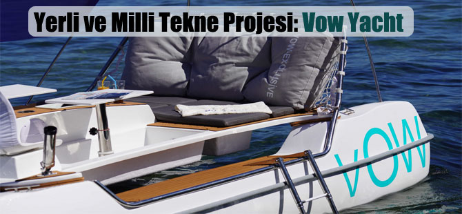 Yerli ve Milli Tekne Projesi: Vow Yacht