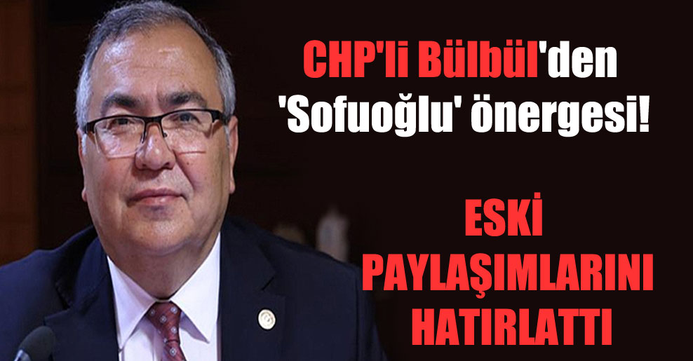 CHP’li Bülbül’den ‘Sofuoğlu’ önergesi!