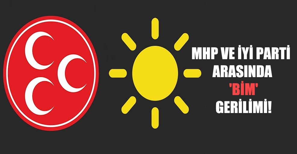 MHP ve İYİ Parti arasında ‘BİM’ gerilimi!