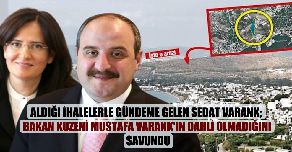 Aldığı ihalelerle gündeme gelen Sedat Varank; Bakan kuzeni Mustafa Varank’ın dahli olmadığını savundu
