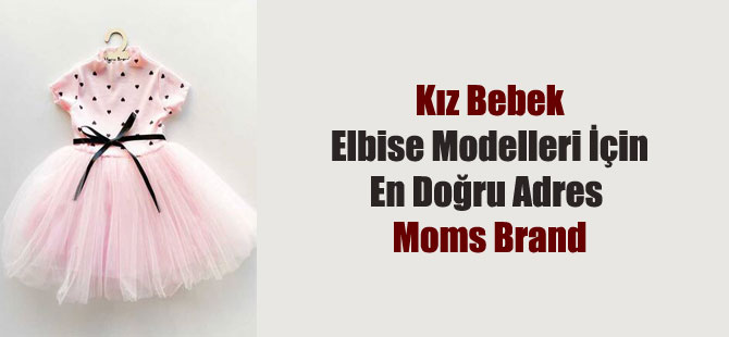 Kız Bebek Elbise Modelleri İçin En Doğru Adres Moms Brand