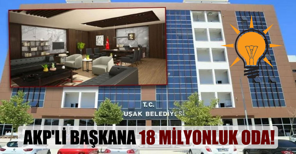 AKP’li başkana 18 milyonluk oda!