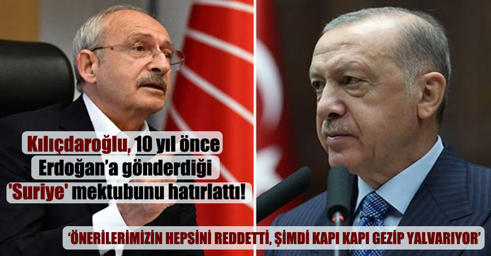 Kılıçdaroğlu, 10 yıl önce Erdoğan’a gönderdiği ‘Suriye’ mektubunu hatırlattı!