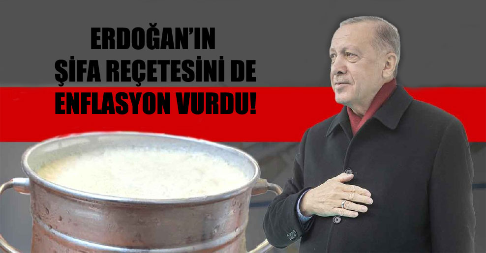 Erdoğan’ın şifa reçetesini de enflasyon vurdu!