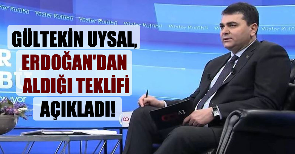 Gültekin Uysal, Erdoğan’dan aldığı teklifi açıkladı!
