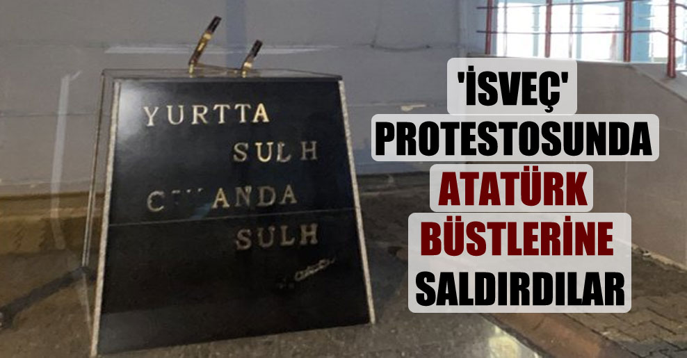 ‘İsveç’ protestosunda Atatürk büstlerine saldırdılar