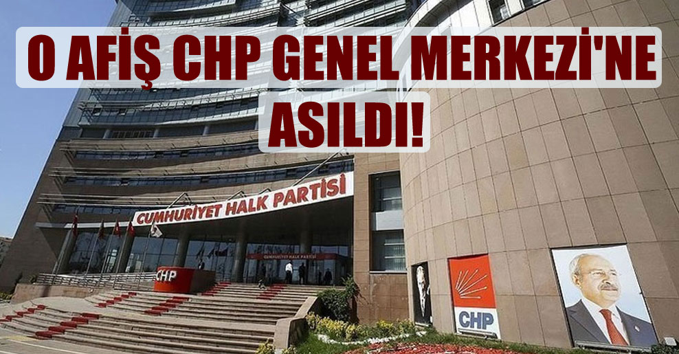 O afiş CHP Genel Merkezi’ne asıldı!