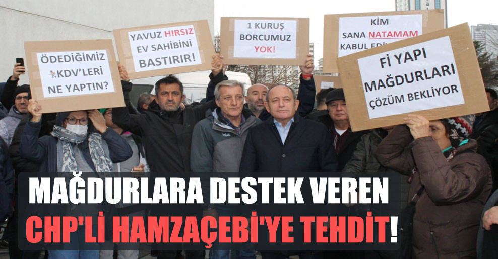 Mağdurlara destek veren CHP’li Hamzaçebi’ye tehdit!