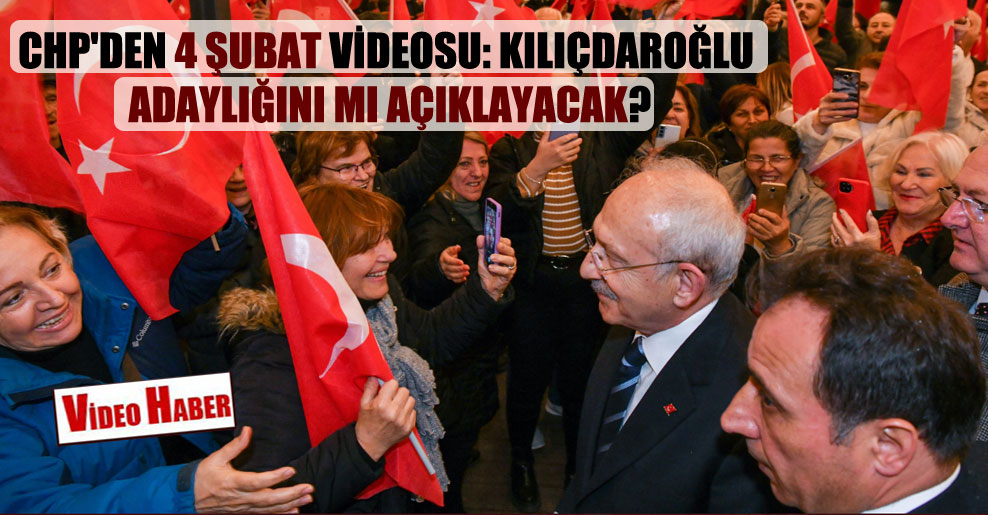 CHP’den 4 Şubat videosu: Kılıçdaroğlu adaylığını mı açıklayacak?