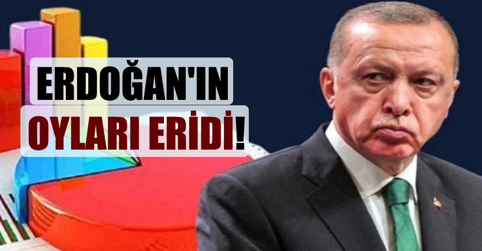 Erdoğan’ın oyları eridi!