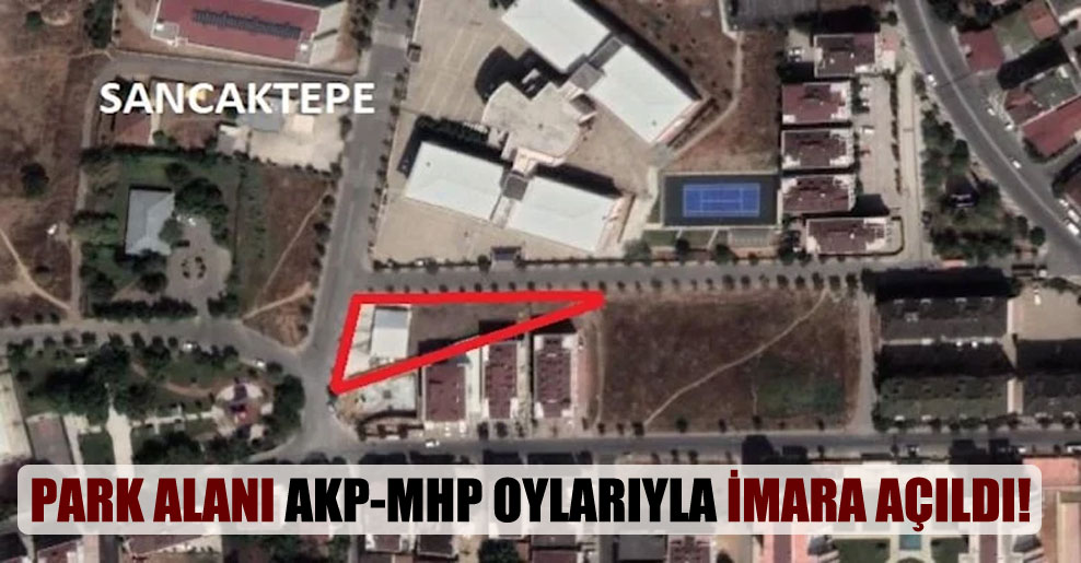 Park alanı AKP-MHP oylarıyla imara açıldı!