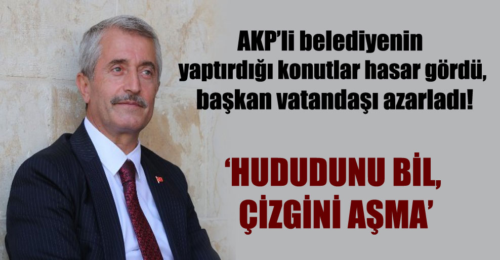 AKP’li belediyenin yaptırdığı konutlar hasar gördü, başkan vatandaşı azarladı!