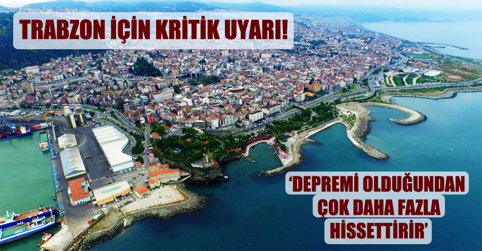 Trabzon için kritik uyarı!