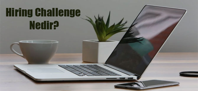 Hiring Challenge Nedir?
