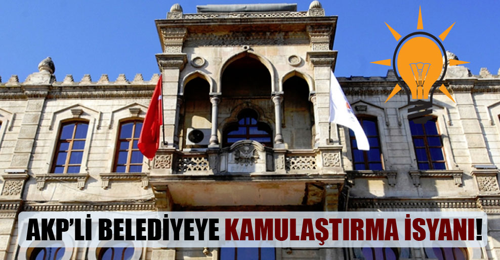 AKP’li belediyeye kamulaştırma isyanı!