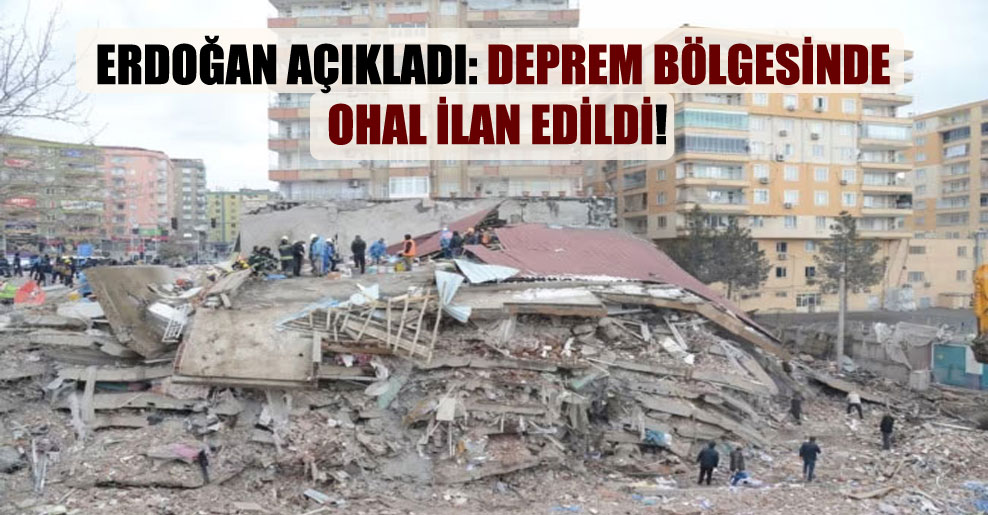 Erdoğan açıkladı: Deprem bölgesinde OHAL ilan edildi!