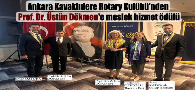 Ankara Kavaklıdere Rotary Kulübü’nden Prof. Dr. Üstün Dökmen’e meslek hizmet ödülü