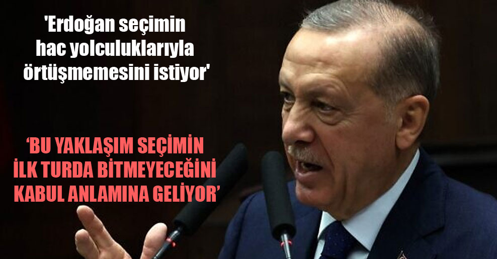 ‘Erdoğan seçimin hac yolculuklarıyla örtüşmemesini istiyor’
