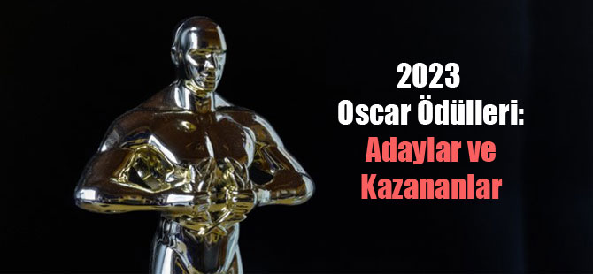 2023 Oscar Ödülleri: Adaylar ve Kazananlar