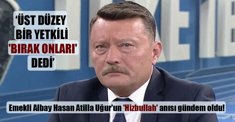 Emekli Albay Hasan Atilla Uğur’un ‘Hizbullah’ anısı gündem oldu!