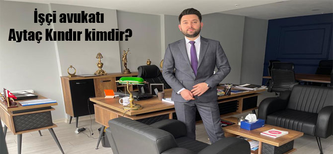 İşçi avukatı Aytaç Kındır kimdir?