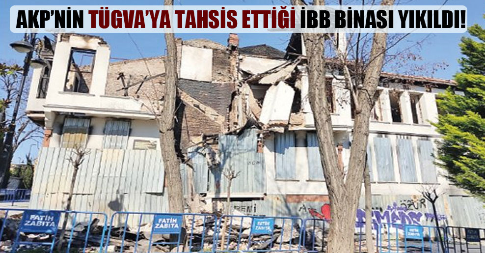 AKP’nin TÜGVA’ya tahsis ettiği İBB binası yıkıldı!