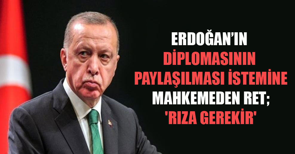 Erdoğan’ın diplomasının paylaşılması istemine mahkemeden ret; ‘Rıza gerekir’