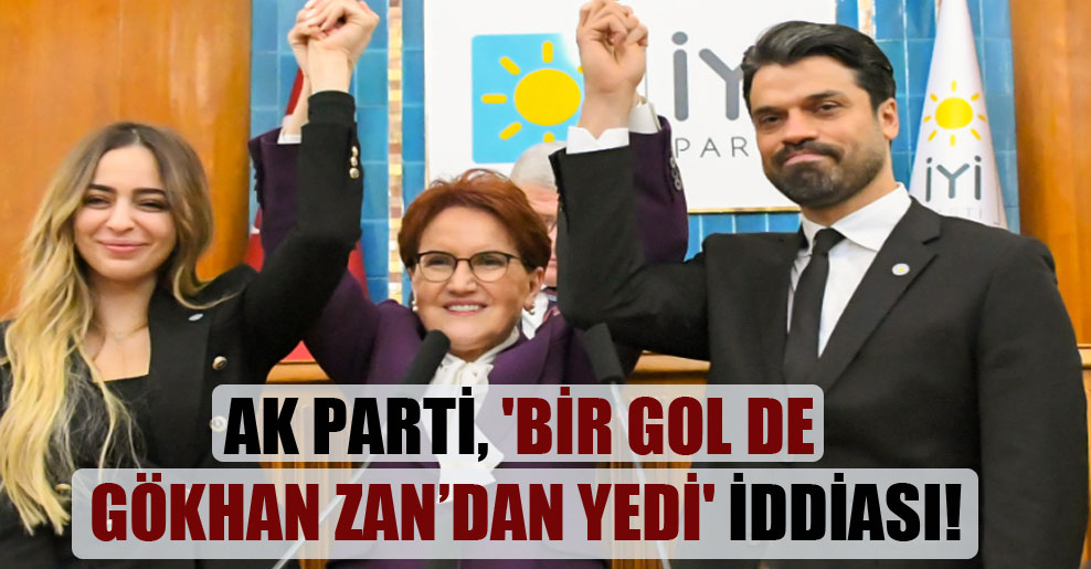 AK Parti, ‘bir gol de Gökhan Zan’dan yedi’ iddiası!
