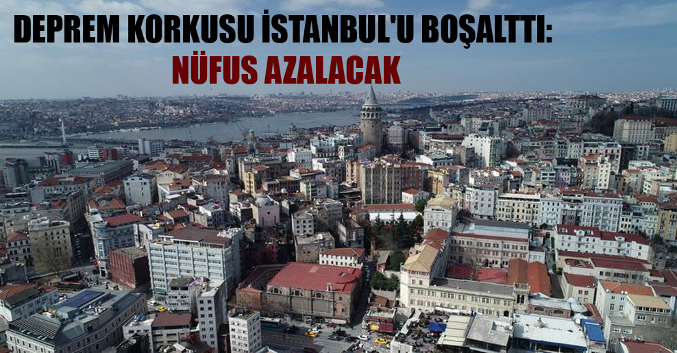 Deprem korkusu İstanbul’u boşalttı: Nüfus azalacak