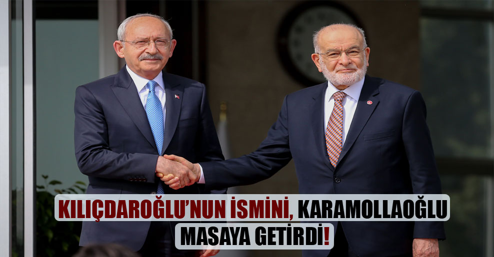 Kılıçdaroğlu’nun ismini, Karamollaoğlu masaya getirdi!